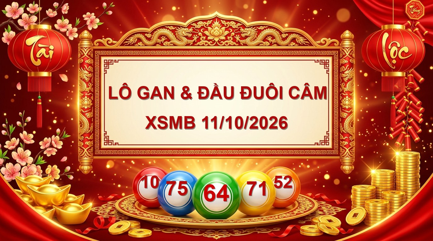 Thống kê lô gan và đầu đuôi câm XSMB ngày 11/10/2026